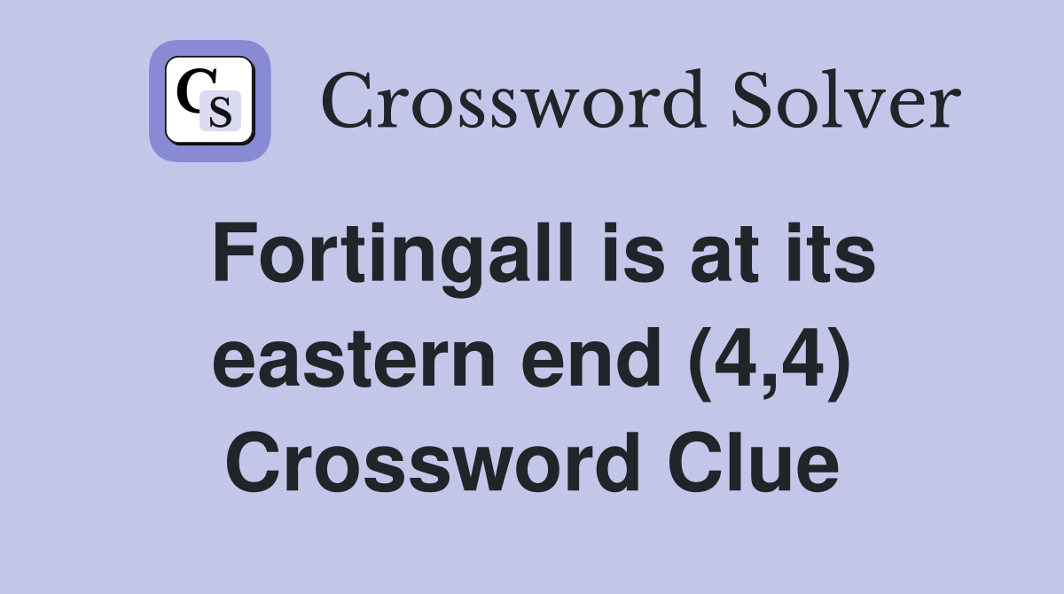 Fortingall is at its eastern end (4,4) Crossword Clue