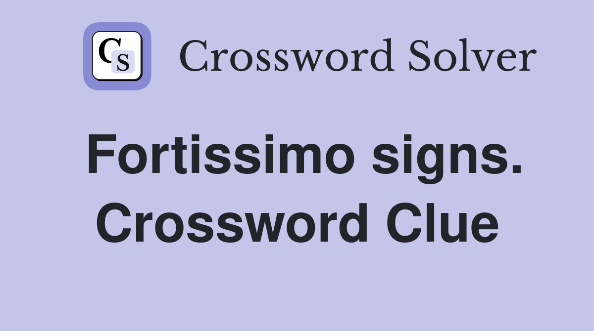 Fortissimo signs. Crossword Clue