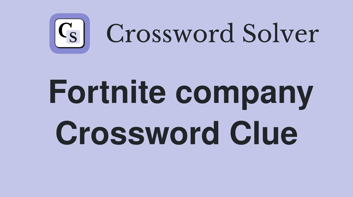 Fortnite company Crossword Clue
