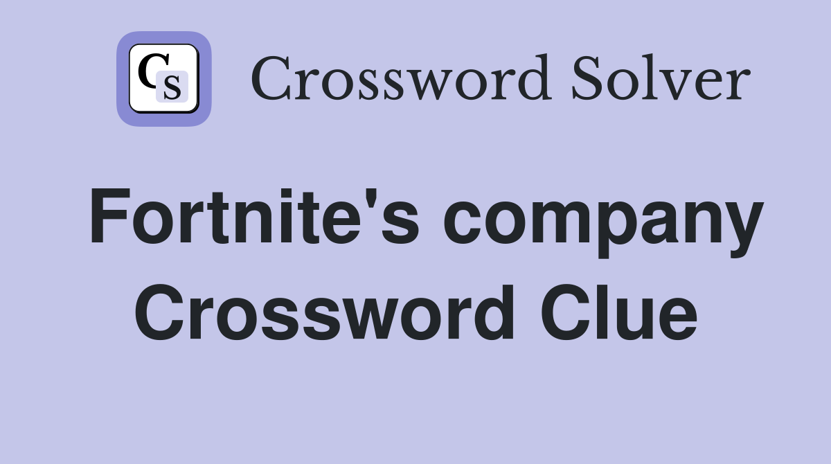 Fortnite's company Crossword Clue