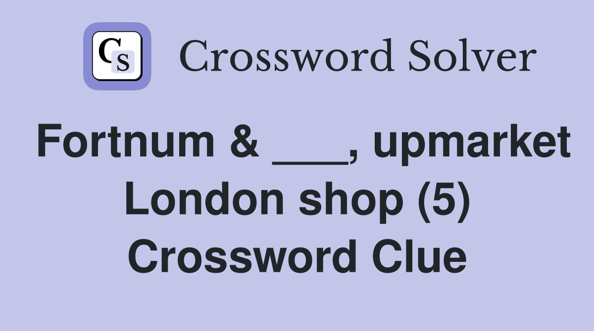 Fortnum & ___, upmarket London shop (5) Crossword Clue