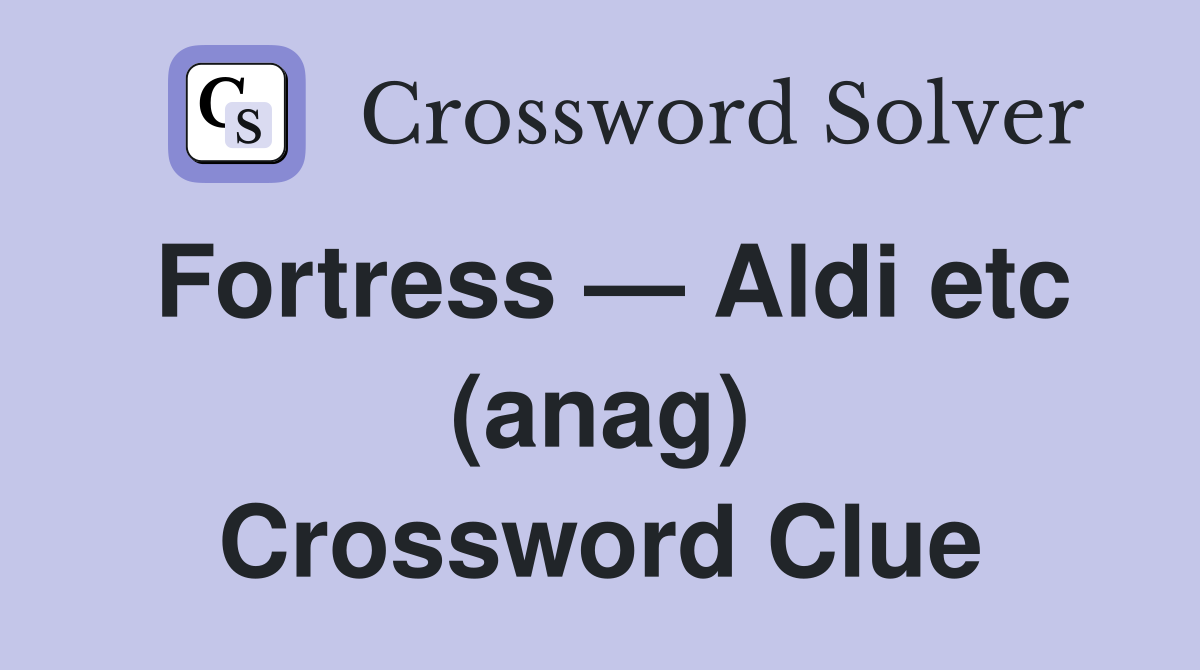 Fortress — Aldi etc (anag) Crossword Clue