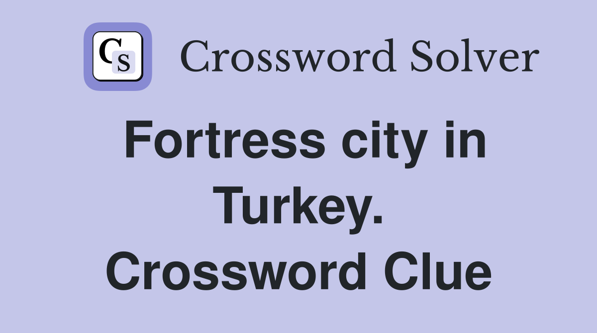 Fortress city in Turkey. Crossword Clue