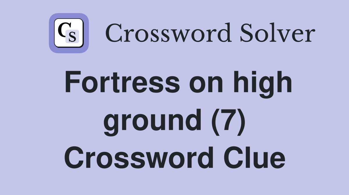 Fortress on high ground (7) Crossword Clue
