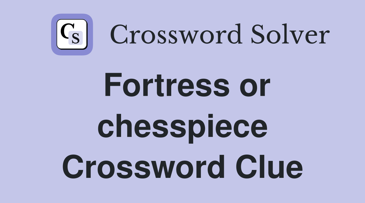 Fortress or chesspiece Crossword Clue