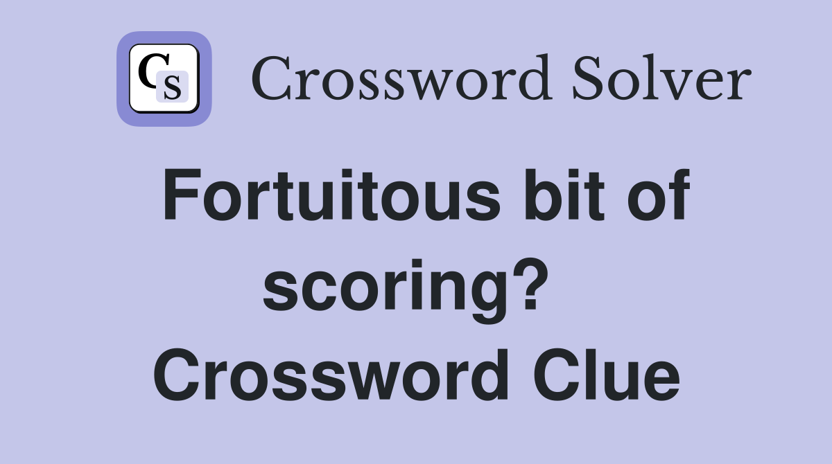 Fortuitous bit of scoring?  Crossword Clue