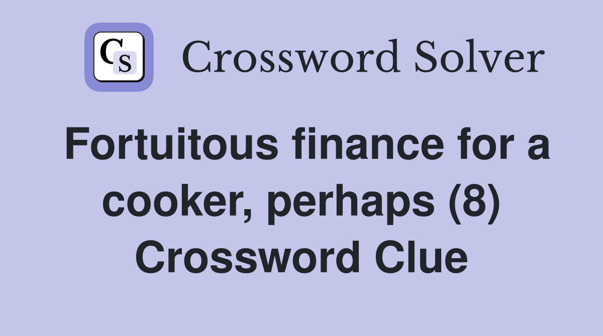 Fortuitous finance for a cooker, perhaps (8) Crossword Clue