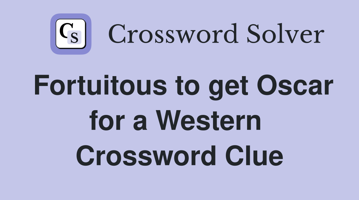 Fortuitous to get Oscar for a Western  Crossword Clue