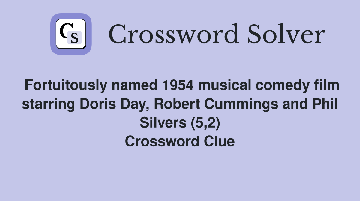 Fortuitously named 1954 musical comedy film starring Doris Day, Robert Cummings and Phil Silvers (5,2) Crossword Clue