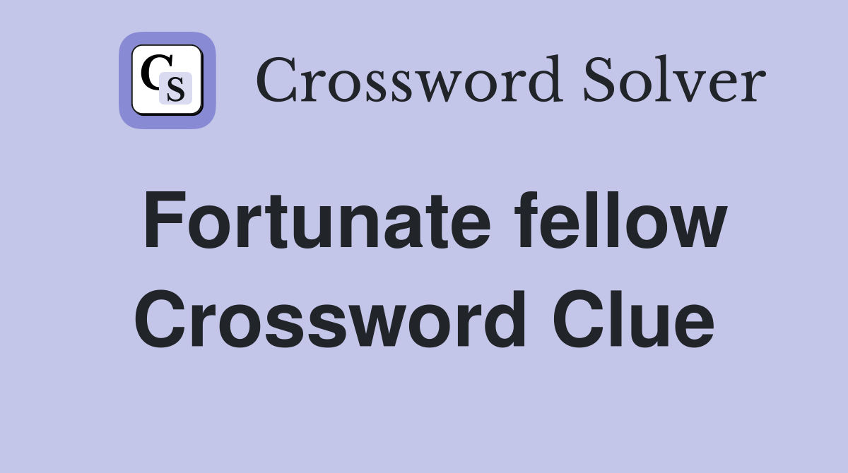 Fortunate fellow Crossword Clue