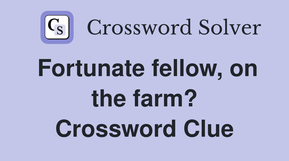 Fortunate fellow, on the farm? Crossword Clue