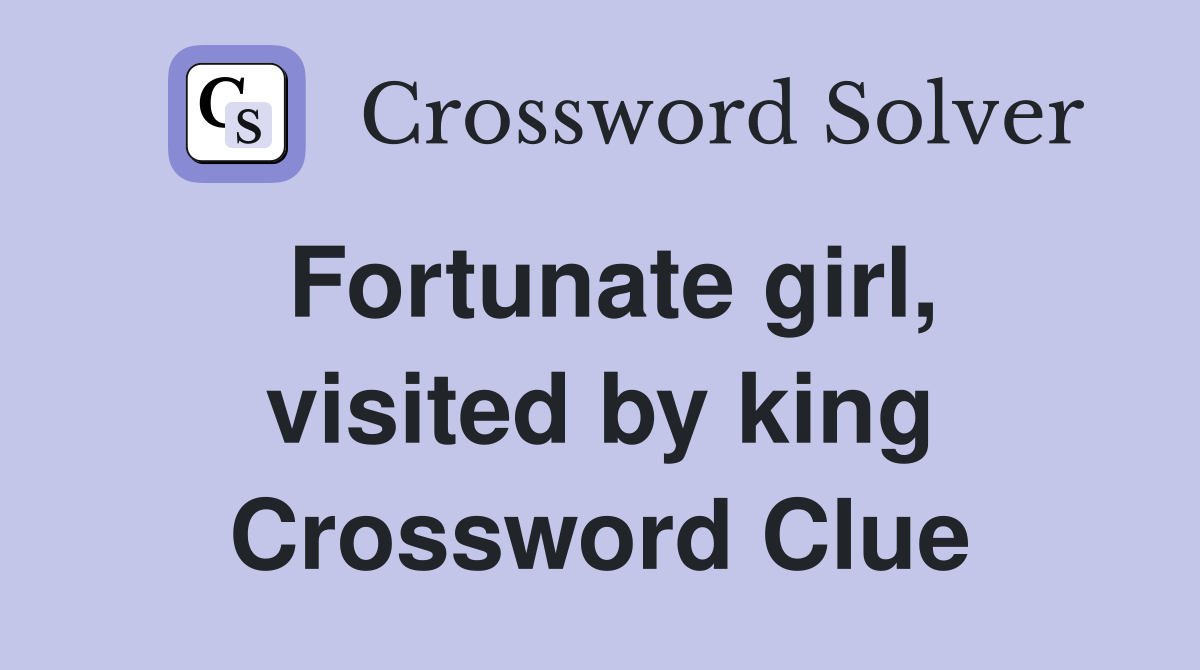 Fortunate girl, visited by king Crossword Clue
