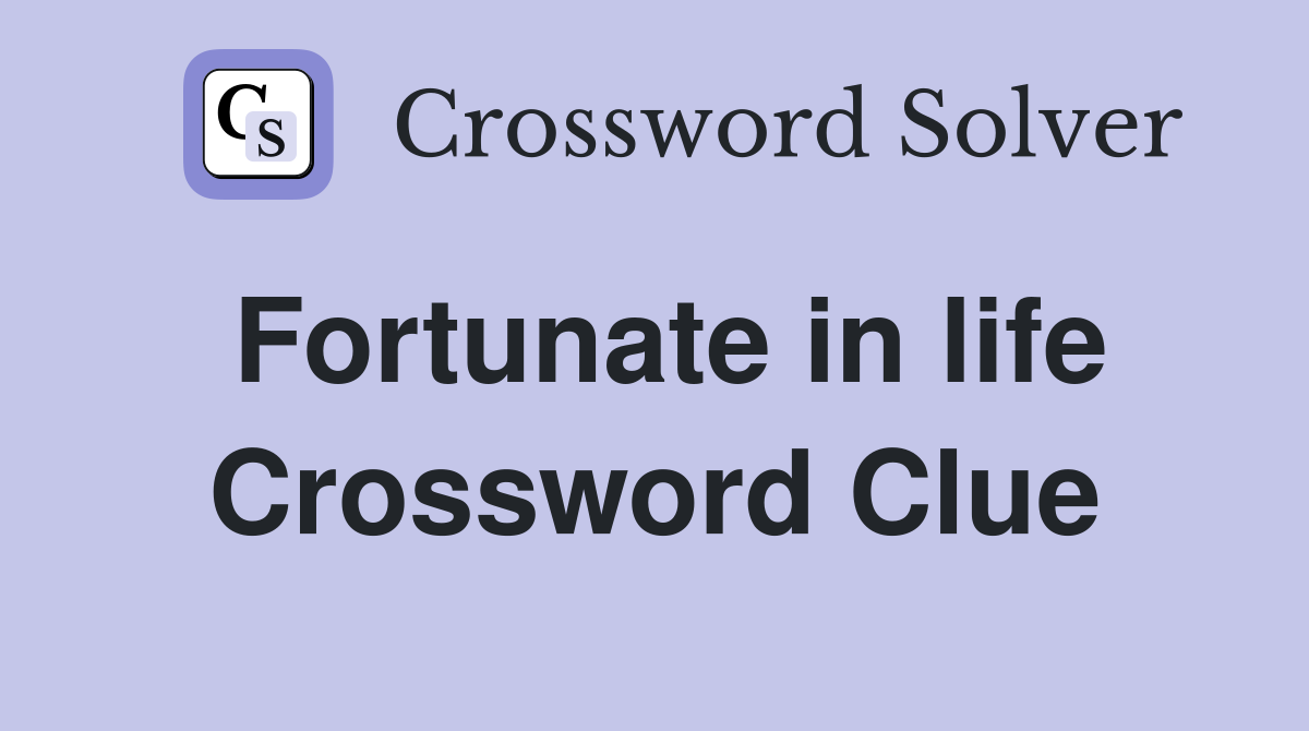 Fortunate in life Crossword Clue