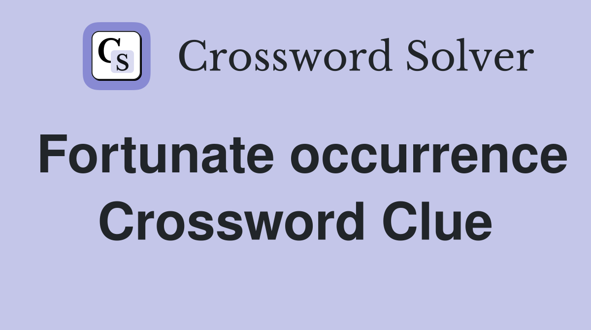 Fortunate occurrence Crossword Clue