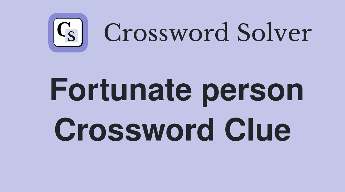 Fortunate person Crossword Clue