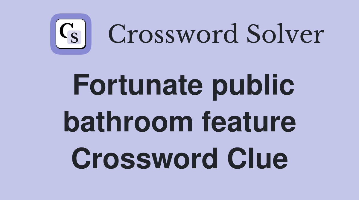 Fortunate public bathroom feature Crossword Clue