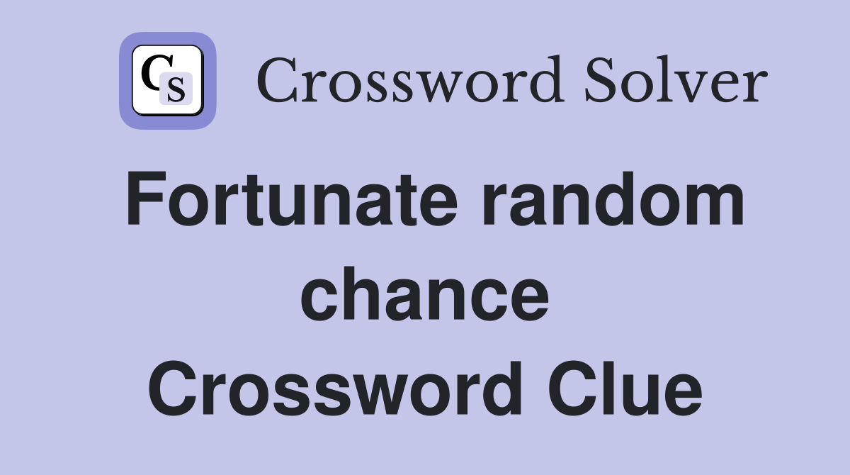 Fortunate random chance Crossword Clue