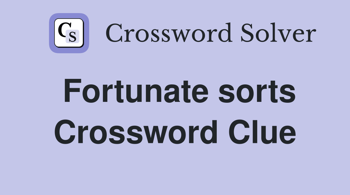 Fortunate sorts Crossword Clue