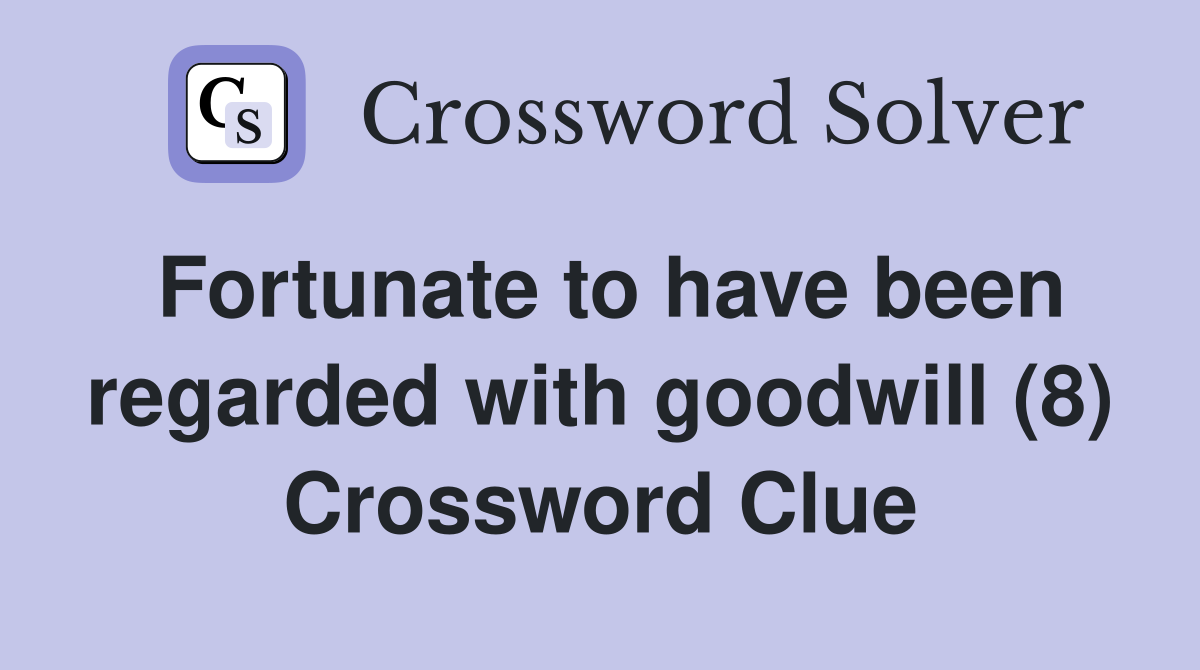 Fortunate to have been regarded with goodwill (8) Crossword Clue