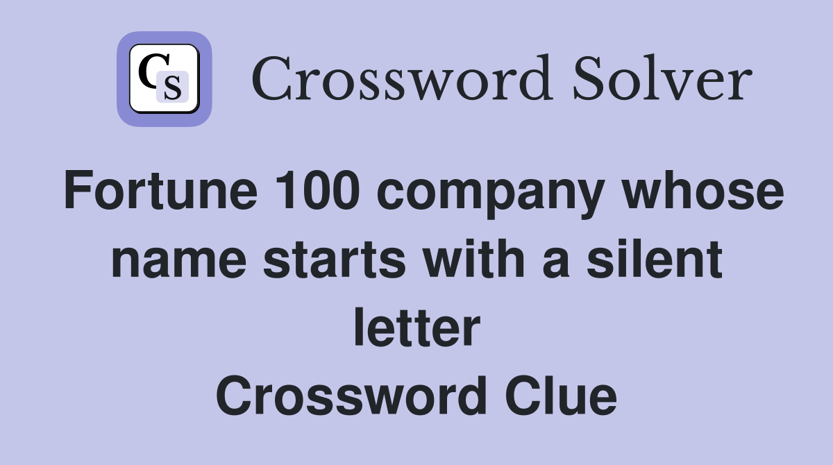 Fortune 100 company whose name starts with a silent letter Crossword Clue