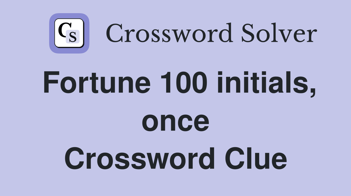 Fortune 100 initials, once Crossword Clue