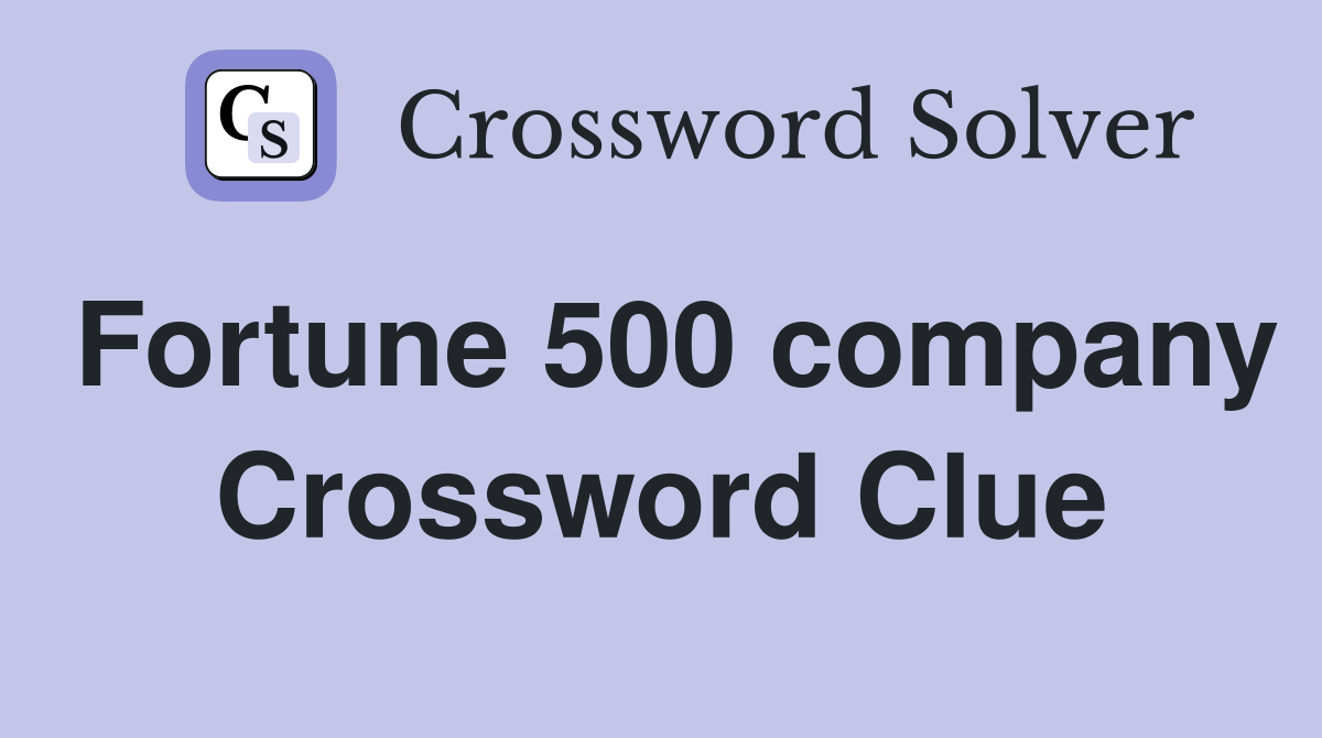 Fortune 500 company Crossword Clue