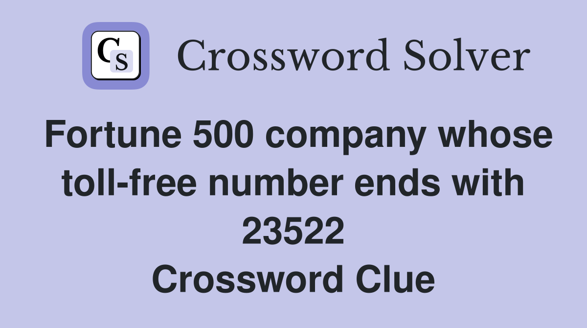 Fortune 500 company whose toll-free number ends with 23522 Crossword Clue