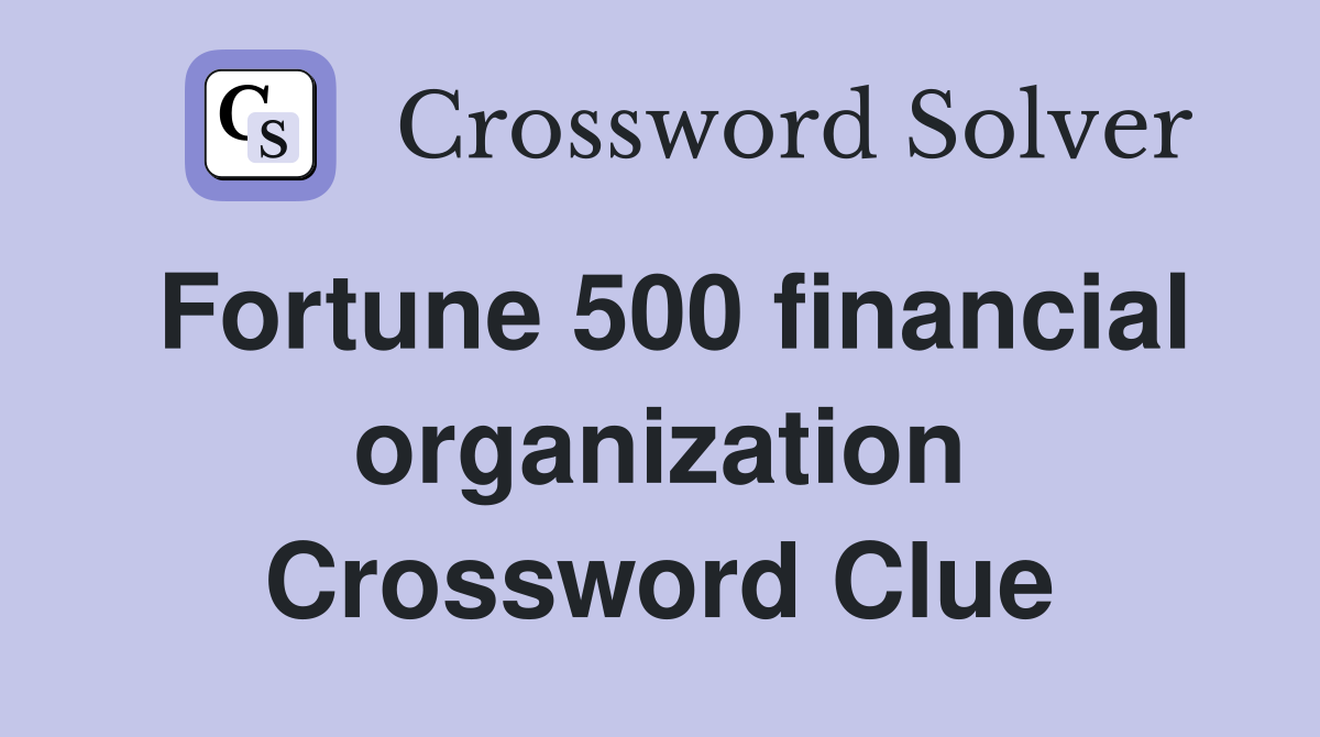 Fortune 500 financial organization Crossword Clue