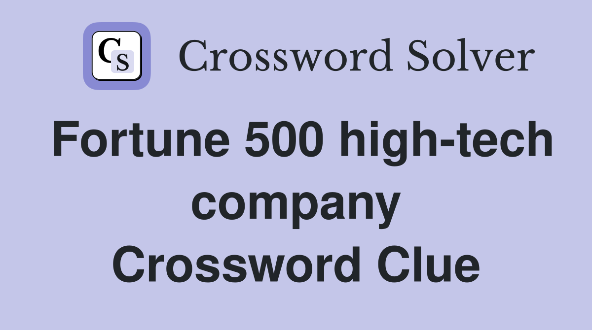 Fortune 500 high-tech company Crossword Clue