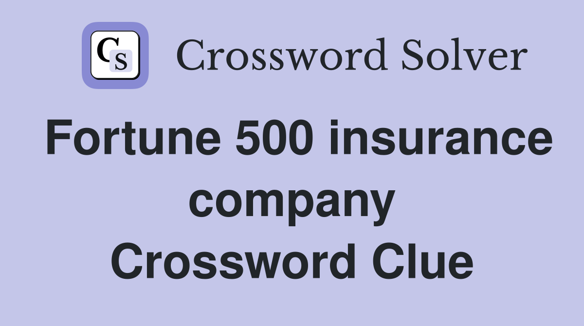 Fortune 500 insurance company Crossword Clue