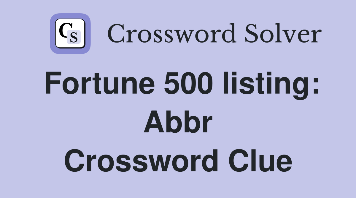 Fortune 500 listing: Abbr. - Crossword Clue Answers - Crossword Solver
