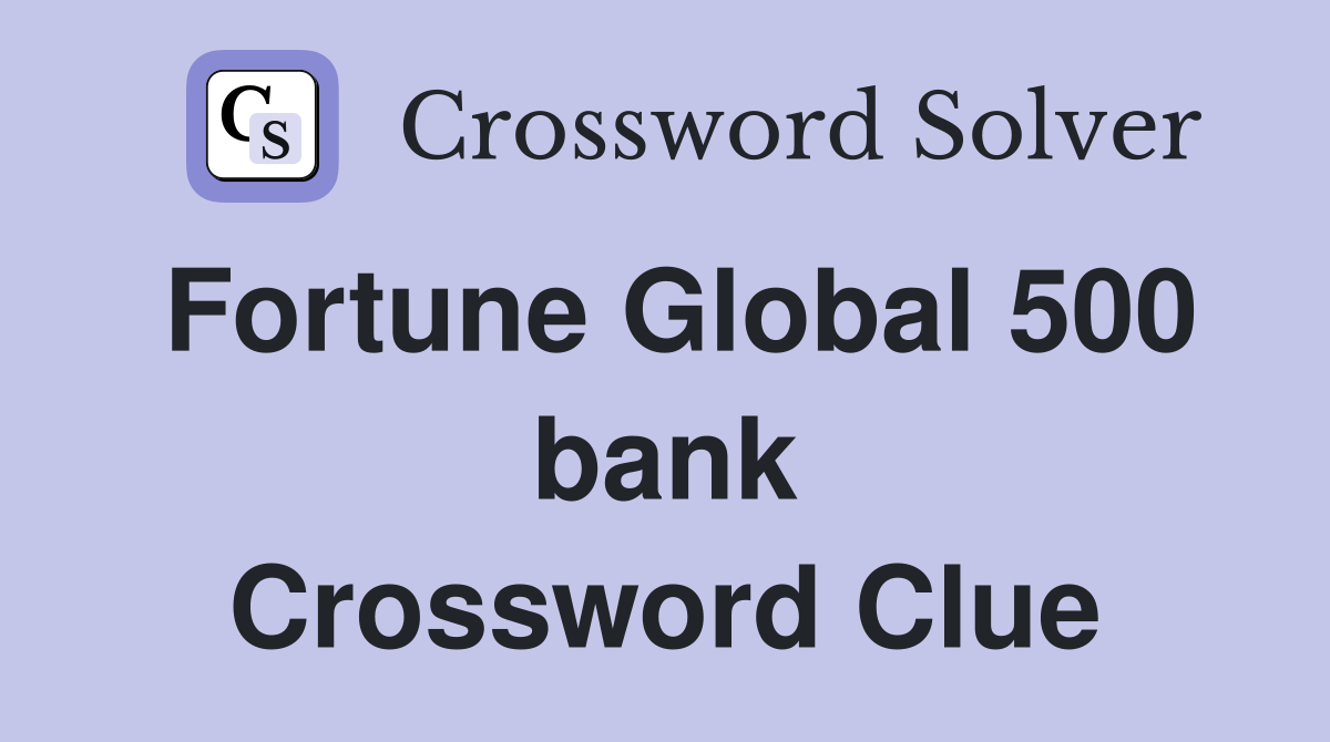Fortune Global 500 bank Crossword Clue
