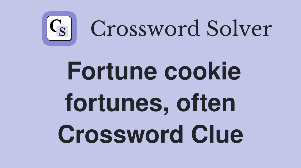 Fortune cookie fortunes, often Crossword Clue