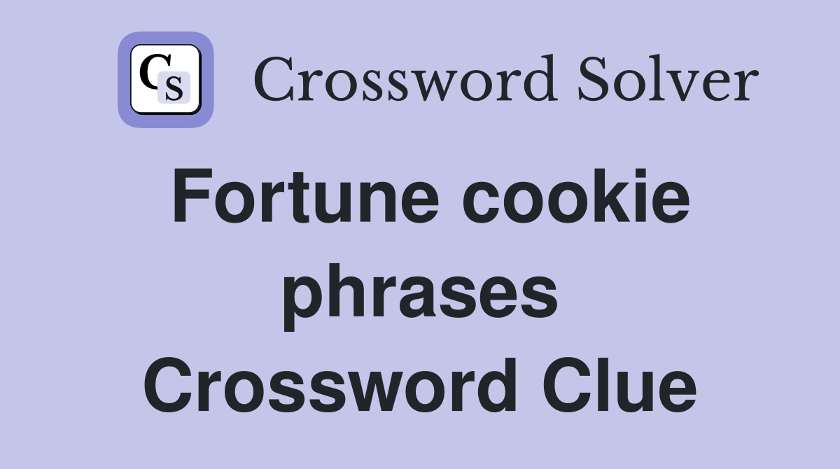 Fortune cookie phrases Crossword Clue