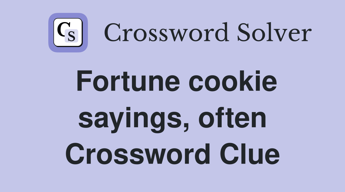Fortune cookie sayings, often Crossword Clue