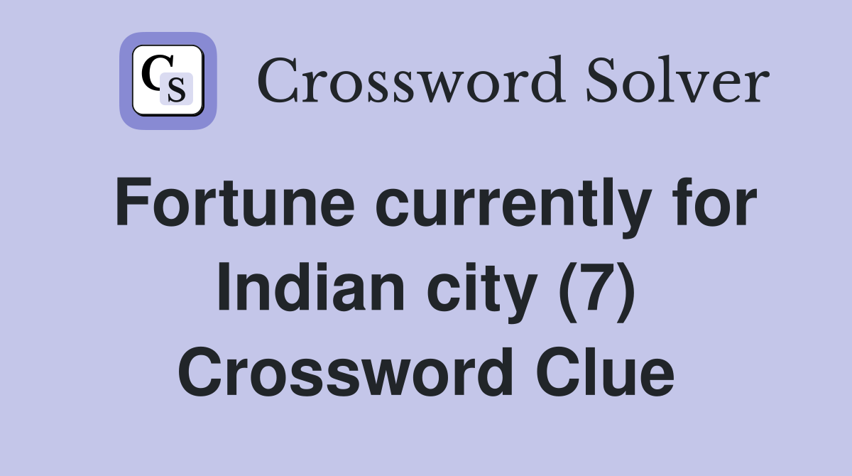 Fortune currently for Indian city (7) Crossword Clue