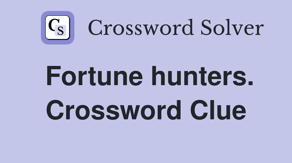 Fortune hunters. Crossword Clue