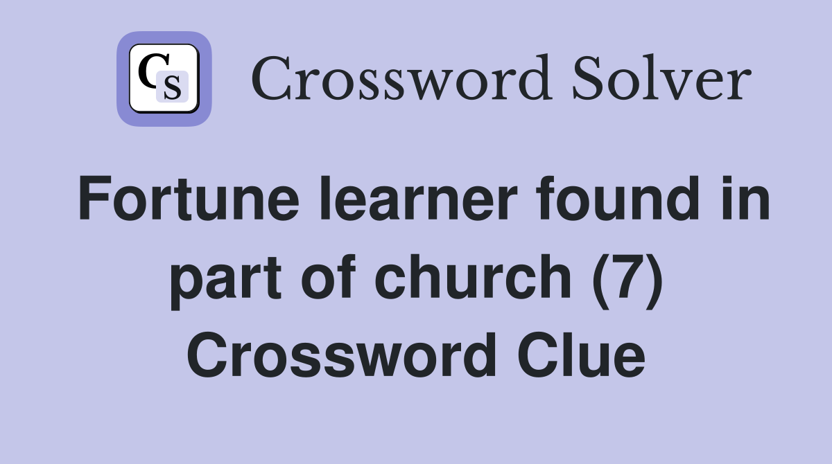 Fortune learner found in part of church (7) Crossword Clue