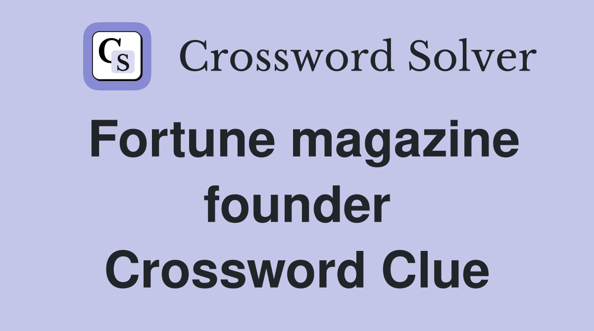 Fortune magazine founder Crossword Clue