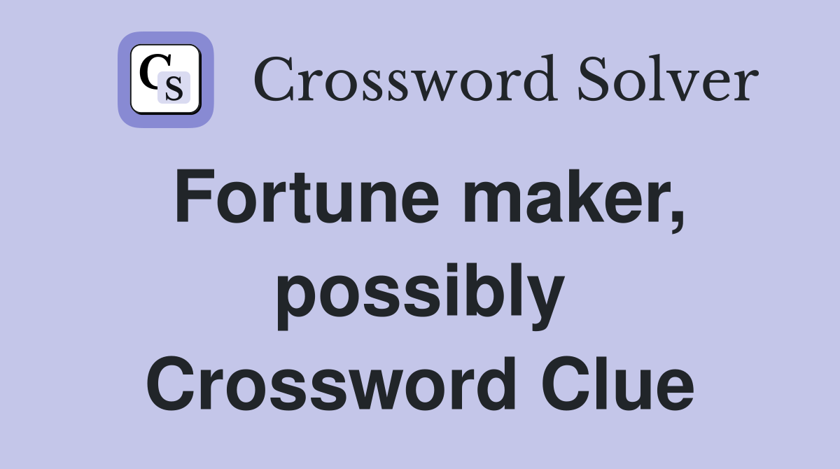 Fortune maker, possibly Crossword Clue
