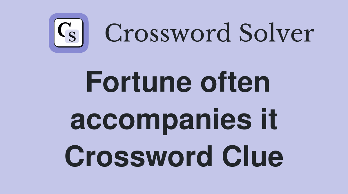Fortune often accompanies it Crossword Clue