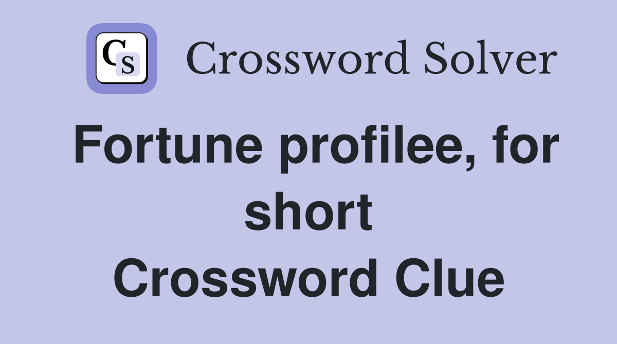 Fortune profilee, for short Crossword Clue
