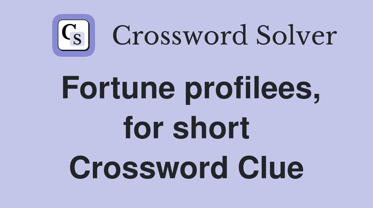 Fortune profilees, for short Crossword Clue