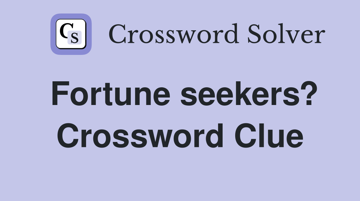 Fortune seekers? Crossword Clue