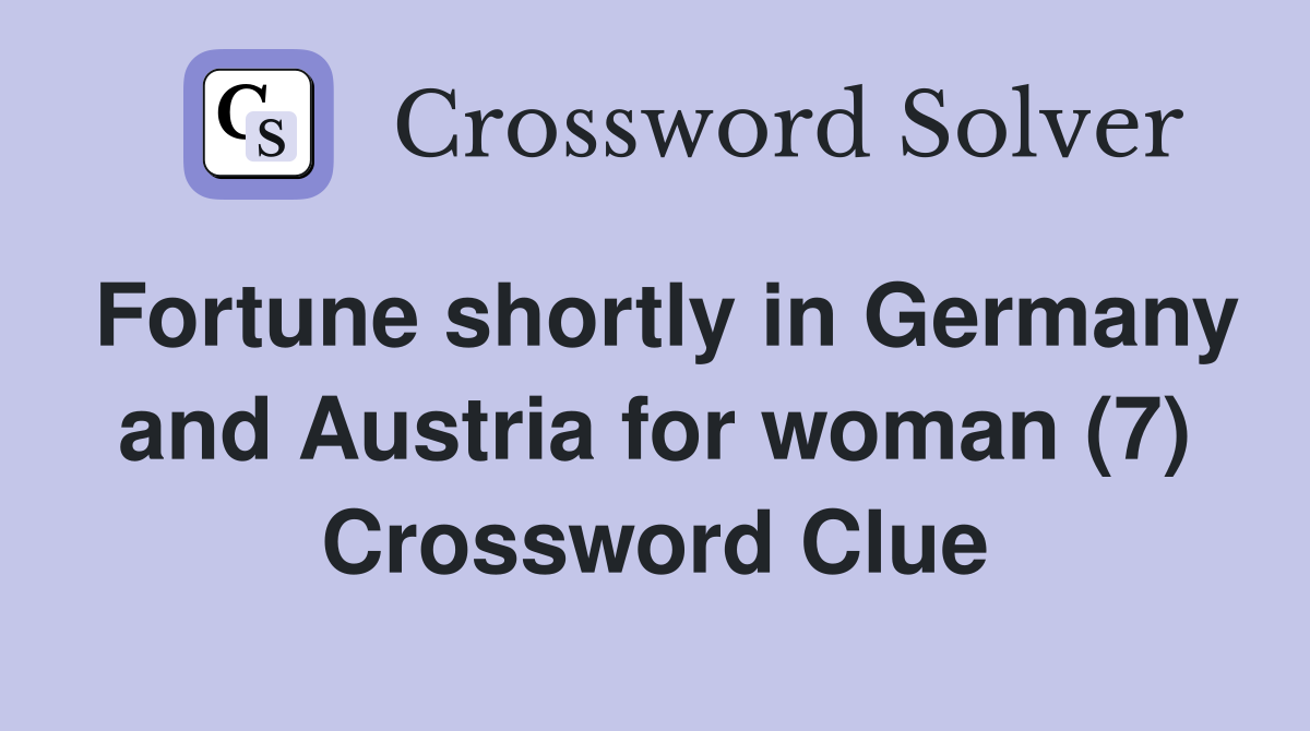 Fortune shortly in Germany and Austria for woman (7) Crossword Clue