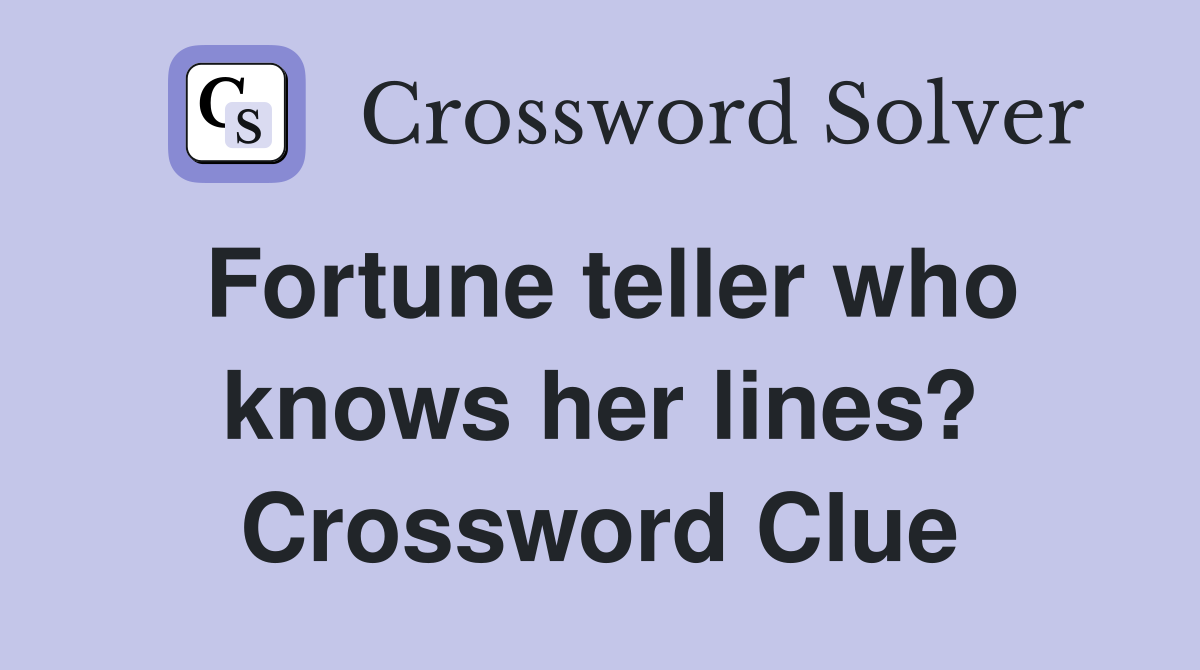 Fortune teller who knows her lines? Crossword Clue