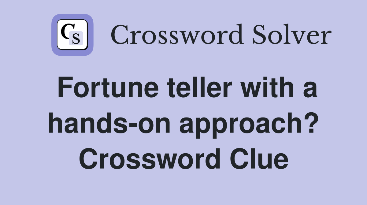 Fortune teller with a hands-on approach? Crossword Clue