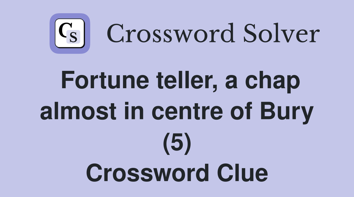 Fortune teller, a chap almost in centre of Bury (5) Crossword Clue