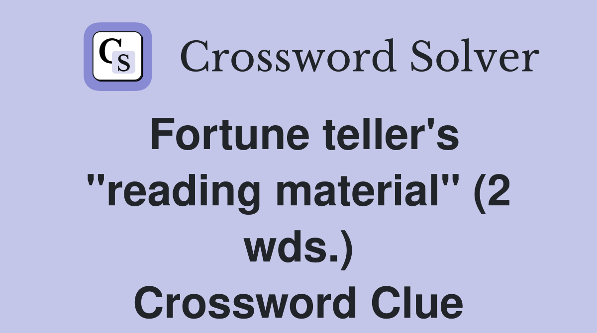 Fortune teller's "reading material" (2 wds.) Crossword Clue