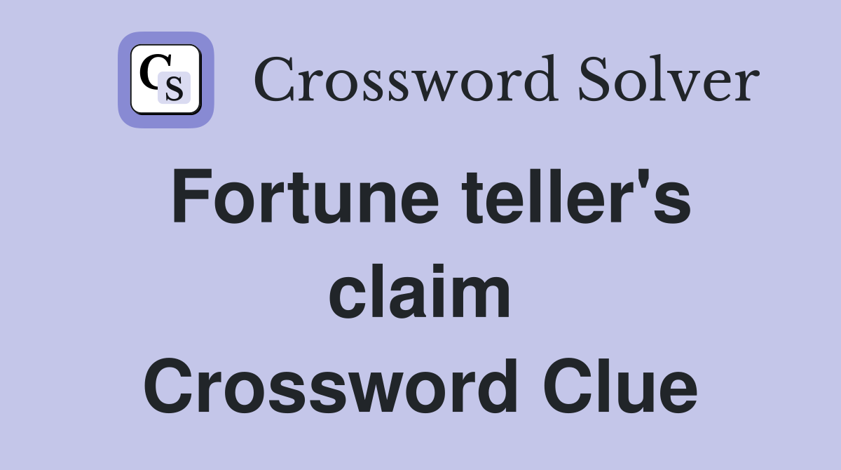 Fortune teller's claim Crossword Clue